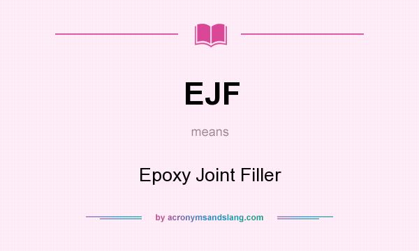 What does EJF mean? It stands for Epoxy Joint Filler