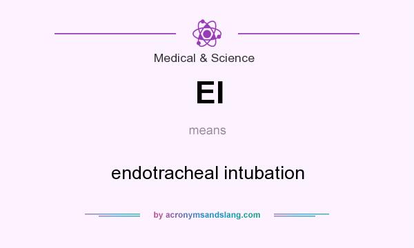 What does EI mean? It stands for endotracheal intubation