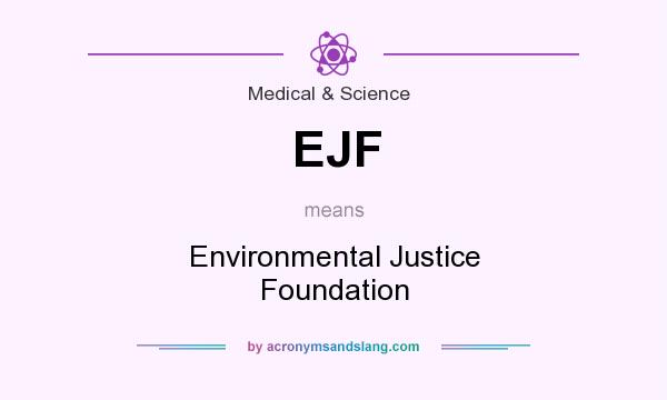 What does EJF mean? It stands for Environmental Justice Foundation