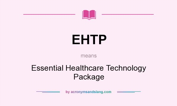 What does EHTP mean? It stands for Essential Healthcare Technology Package