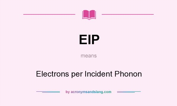What does EIP mean? It stands for Electrons per Incident Phonon