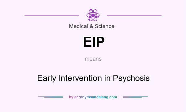 What does EIP mean? It stands for Early Intervention in Psychosis