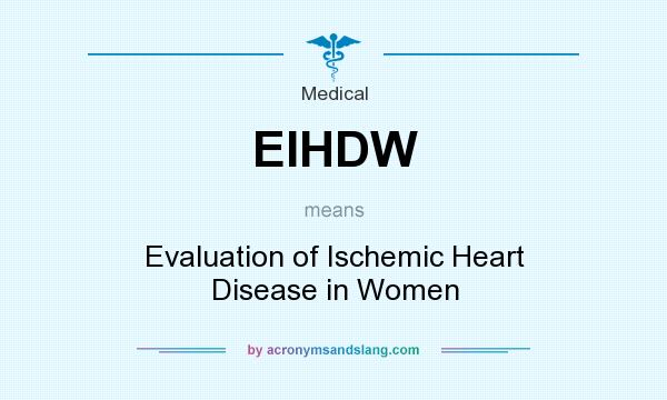 What does EIHDW mean? It stands for Evaluation of Ischemic Heart Disease in Women