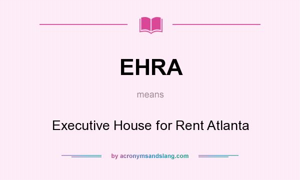 What does EHRA mean? It stands for Executive House for Rent Atlanta