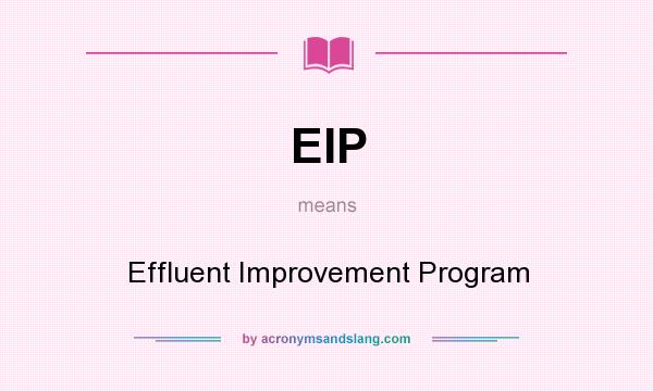 What does EIP mean? It stands for Effluent Improvement Program