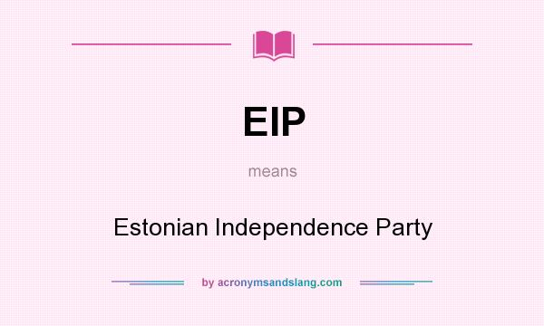 What does EIP mean? It stands for Estonian Independence Party