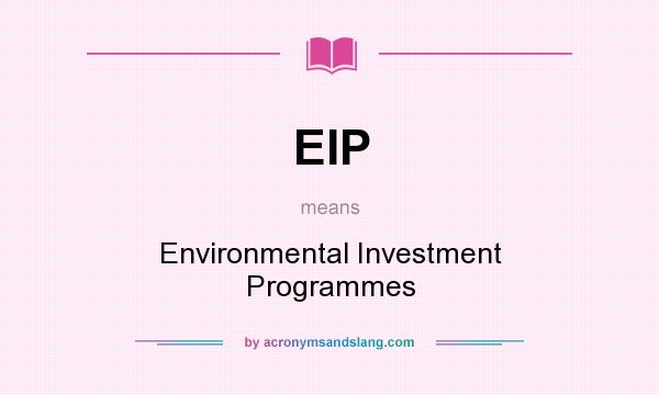 What does EIP mean? It stands for Environmental Investment Programmes