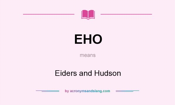 What does EHO mean? It stands for Eiders and Hudson