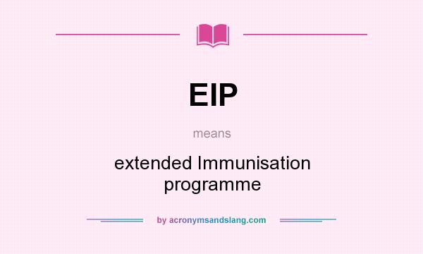What does EIP mean? It stands for extended Immunisation programme