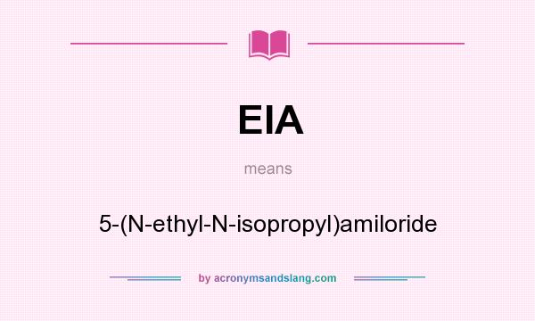 What does EIA mean? It stands for 5-(N-ethyl-N-isopropyl)amiloride
