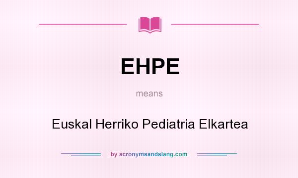 What does EHPE mean? It stands for Euskal Herriko Pediatria Elkartea