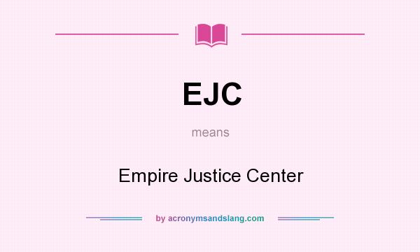 What does EJC mean? It stands for Empire Justice Center
