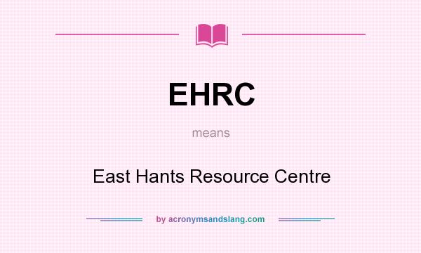 What does EHRC mean? It stands for East Hants Resource Centre
