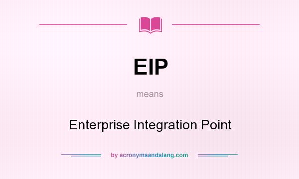 What does EIP mean? It stands for Enterprise Integration Point