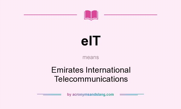 What does eIT mean? It stands for Emirates International Telecommunications