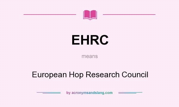 What does EHRC mean? It stands for European Hop Research Council