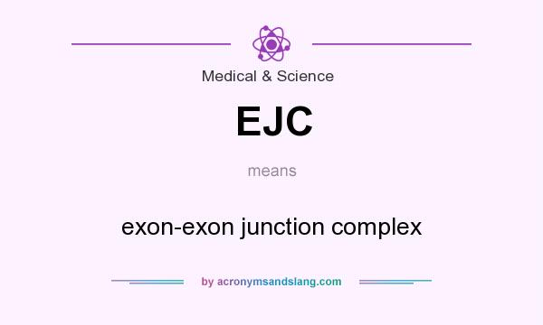 What does EJC mean? It stands for exon-exon junction complex