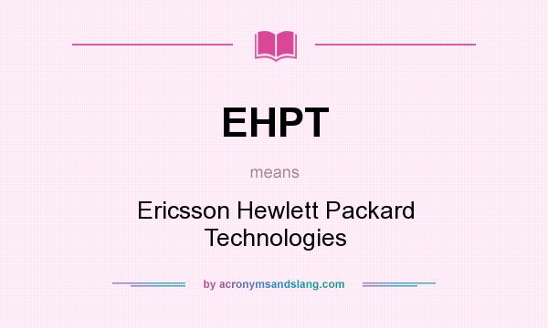 What does EHPT mean? It stands for Ericsson Hewlett Packard Technologies