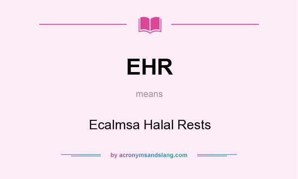 What does EHR mean? It stands for Ecalmsa Halal Rests