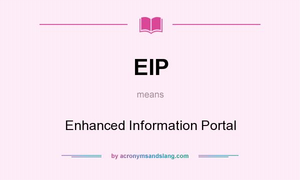 What does EIP mean? It stands for Enhanced Information Portal