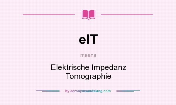 What does eIT mean? It stands for Elektrische Impedanz Tomographie