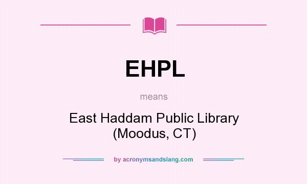 What does EHPL mean? It stands for East Haddam Public Library (Moodus, CT)
