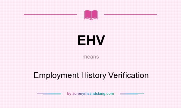 What does EHV mean? It stands for Employment History Verification