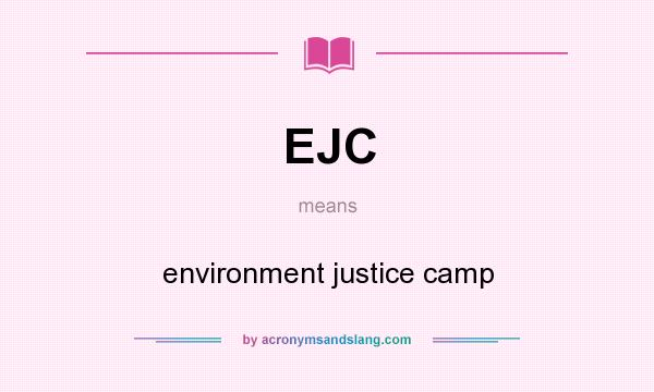 What does EJC mean? It stands for environment justice camp