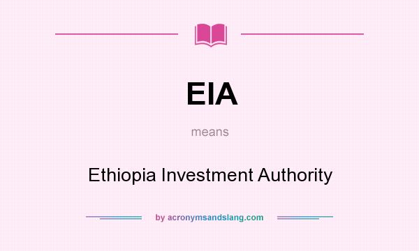 What does EIA mean? It stands for Ethiopia Investment Authority