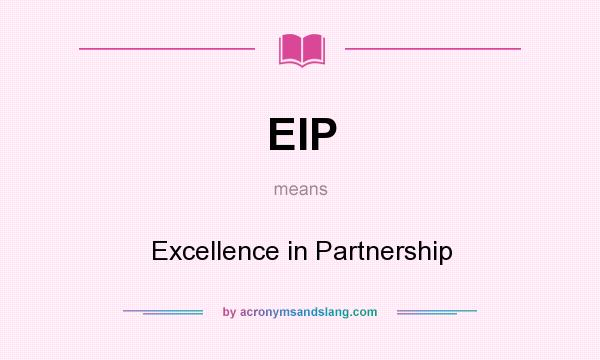 What does EIP mean? It stands for Excellence in Partnership