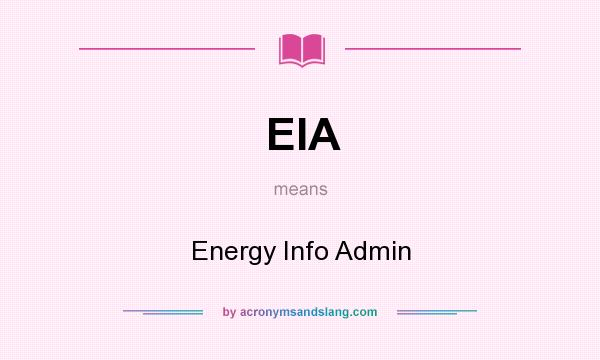 What does EIA mean? It stands for Energy Info Admin