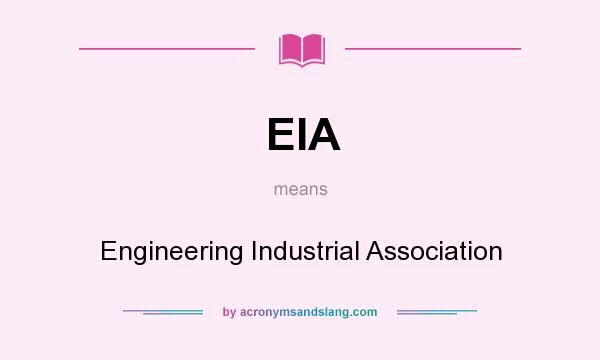What does EIA mean? It stands for Engineering Industrial Association
