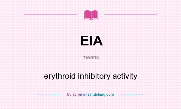 What does EIA mean? It stands for erythroid inhibitory activity