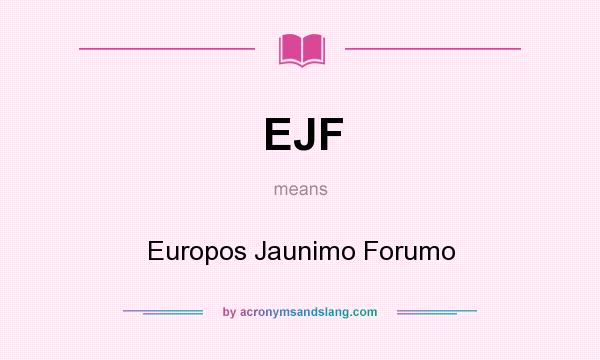 What does EJF mean? It stands for Europos Jaunimo Forumo