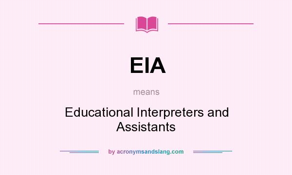 What does EIA mean? It stands for Educational Interpreters and Assistants