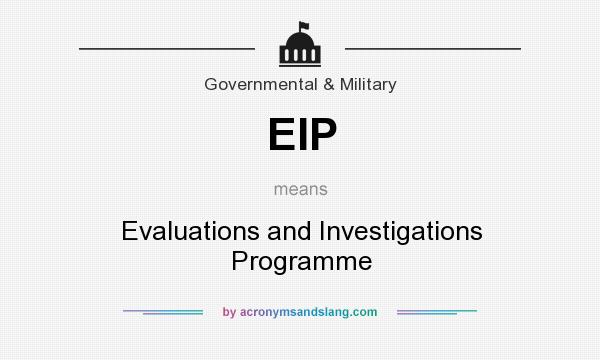 What does EIP mean? It stands for Evaluations and Investigations Programme
