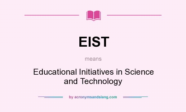What does EIST mean? It stands for Educational Initiatives in Science and Technology