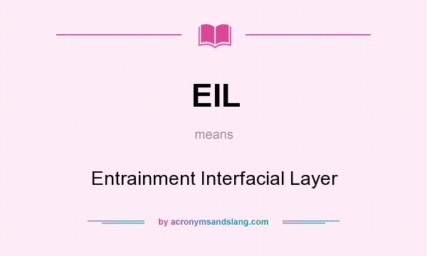 What does EIL mean? It stands for Entrainment Interfacial Layer