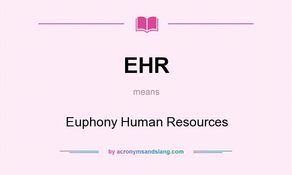What does EHR mean? It stands for Euphony Human Resources
