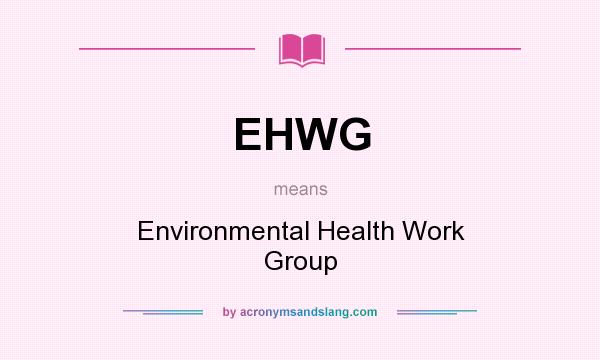 What does EHWG mean? It stands for Environmental Health Work Group