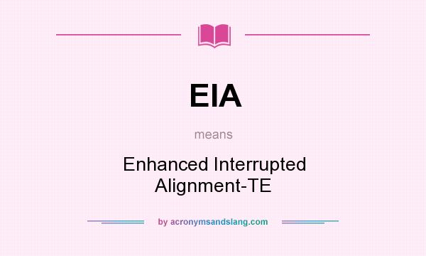 What does EIA mean? It stands for Enhanced Interrupted Alignment-TE