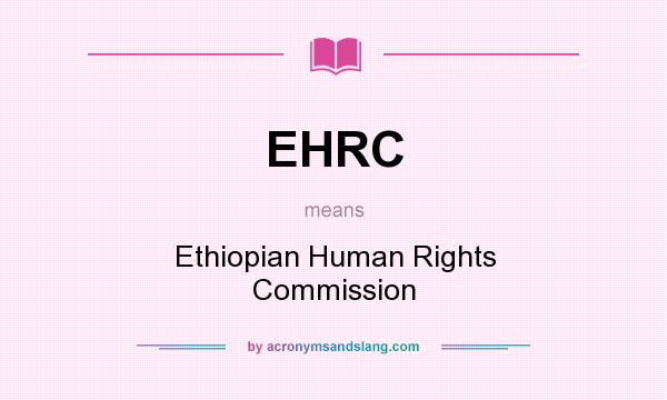 What does EHRC mean? It stands for Ethiopian Human Rights Commission