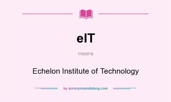 What does eIT mean? It stands for Echelon Institute of Technology