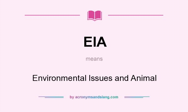 What does EIA mean? It stands for Environmental Issues and Animal