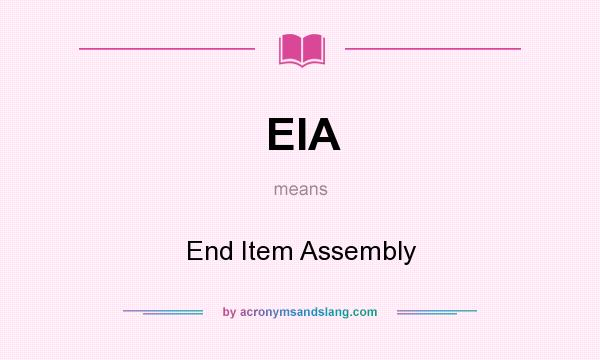 What does EIA mean? It stands for End Item Assembly