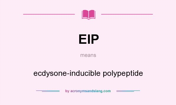 What does EIP mean? It stands for ecdysone-inducible polypeptide