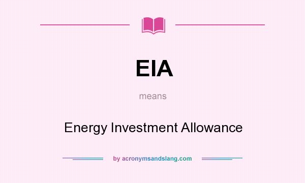What does EIA mean? It stands for Energy Investment Allowance