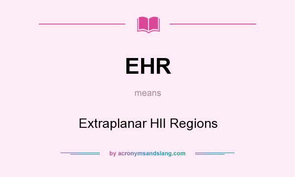 What does EHR mean? It stands for Extraplanar HII Regions