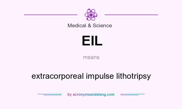 What does EIL mean? It stands for extracorporeal impulse lithotripsy