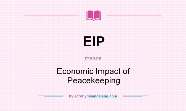 What does EIP mean? It stands for Economic Impact of Peacekeeping